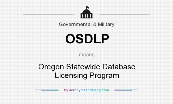 What does OSDLP mean? It stands for Oregon Statewide Database Licensing Program