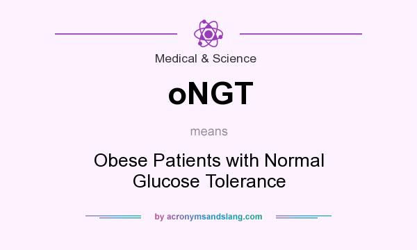 What does oNGT mean? It stands for Obese Patients with Normal Glucose Tolerance