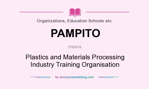 What does PAMPITO mean? It stands for Plastics and Materials Processing Industry Training Organisation