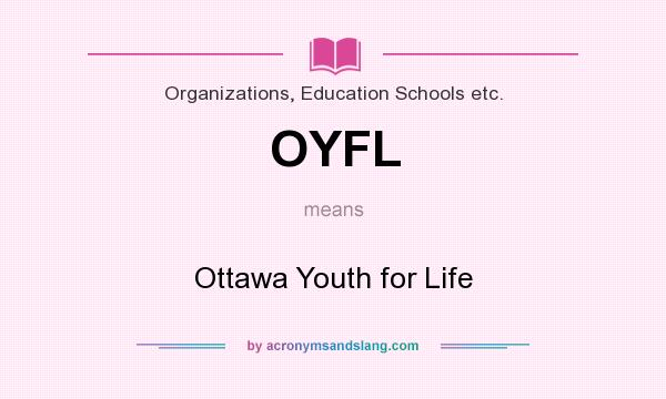 What does OYFL mean? It stands for Ottawa Youth for Life