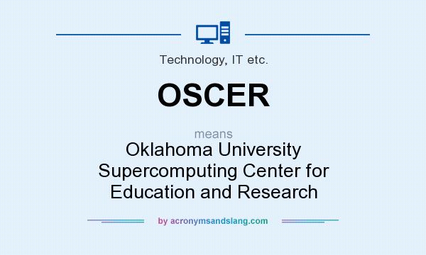 What does OSCER mean? It stands for Oklahoma University Supercomputing Center for Education and Research