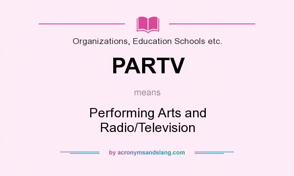 What does PARTV mean? It stands for Performing Arts and Radio/Television