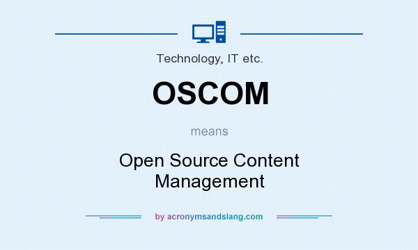 What does OSCOM mean? It stands for Open Source Content Management