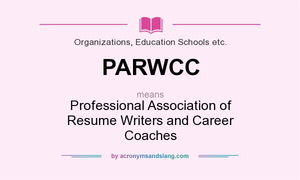 What does PARWCC mean? It stands for Professional Association of Resume Writers and Career Coaches