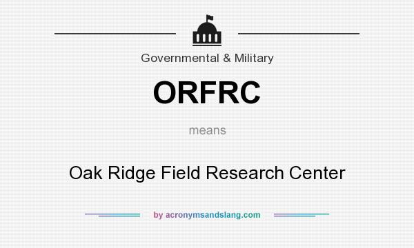 What does ORFRC mean? It stands for Oak Ridge Field Research Center