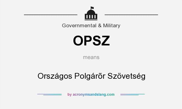 What does OPSZ mean? It stands for Országos Polgárõr Szövetség