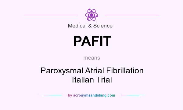 What does PAFIT mean? It stands for Paroxysmal Atrial Fibrillation Italian Trial