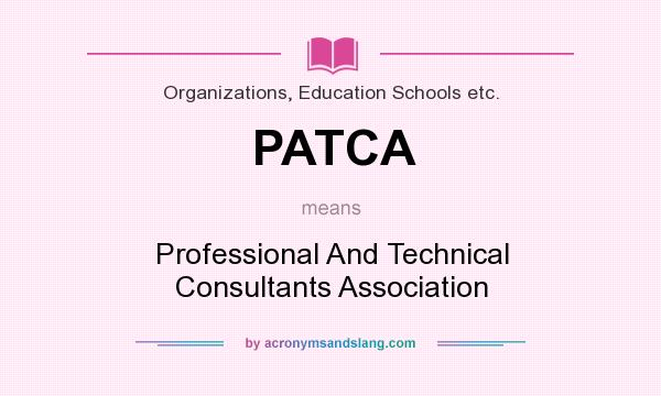 What does PATCA mean? It stands for Professional And Technical Consultants Association