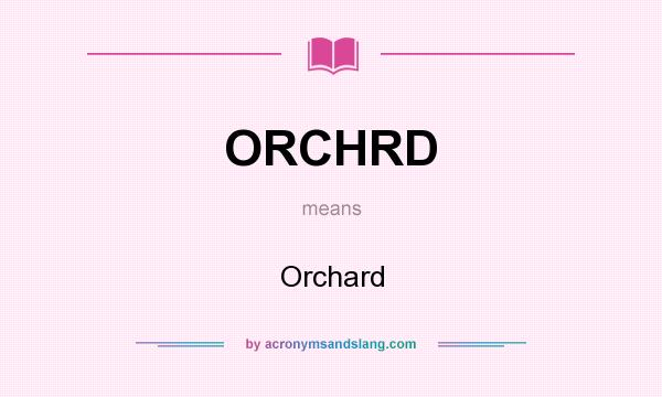 What does ORCHRD mean? It stands for Orchard