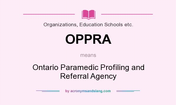 What does OPPRA mean? It stands for Ontario Paramedic Profiling and Referral Agency