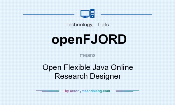 What does openFJORD mean? It stands for Open Flexible Java Online Research Designer