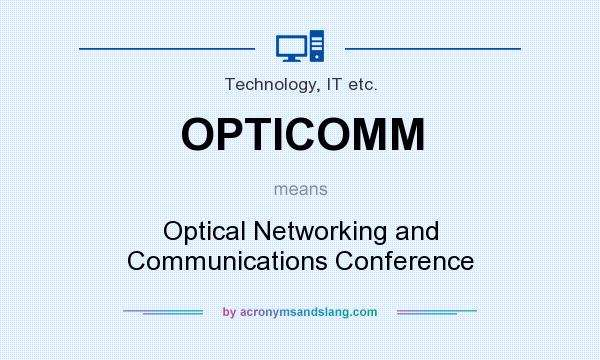 What does OPTICOMM mean? It stands for Optical Networking and Communications Conference