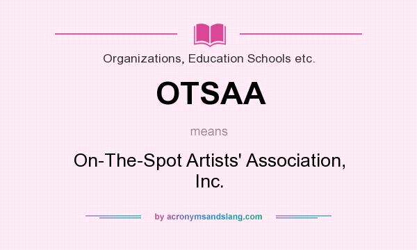 What does OTSAA mean? It stands for On-The-Spot Artists` Association, Inc.