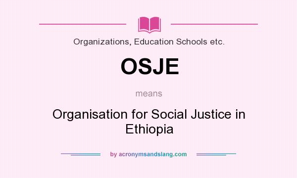 What does OSJE mean? It stands for Organisation for Social Justice in Ethiopia