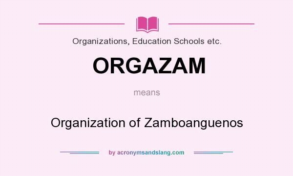 What does ORGAZAM mean? It stands for Organization of Zamboanguenos