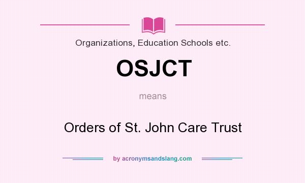 What does OSJCT mean? It stands for Orders of St. John Care Trust