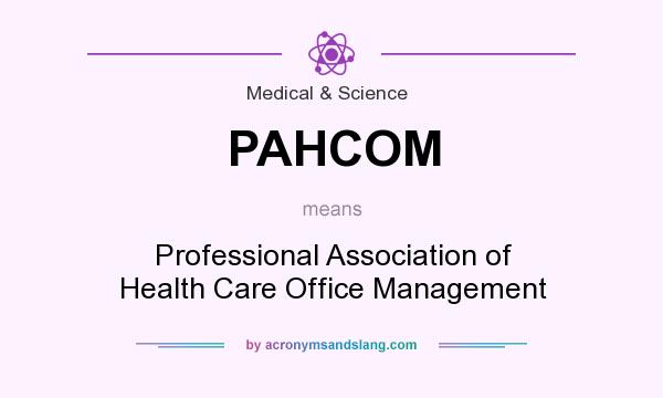 What does PAHCOM mean? It stands for Professional Association of Health Care Office Management