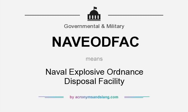 What does NAVEODFAC mean? It stands for Naval Explosive Ordnance Disposal Facility