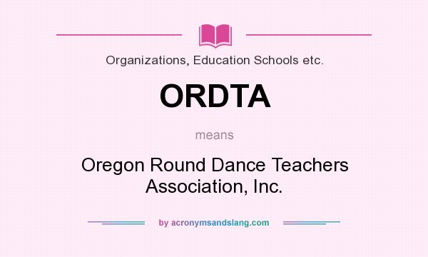 What does ORDTA mean? It stands for Oregon Round Dance Teachers Association, Inc.