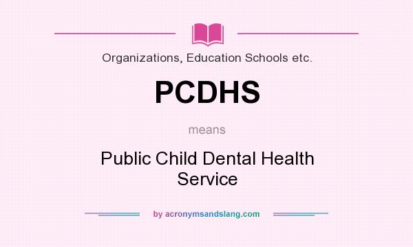 What does PCDHS mean? It stands for Public Child Dental Health Service