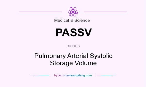 What does PASSV mean? It stands for Pulmonary Arterial Systolic Storage Volume