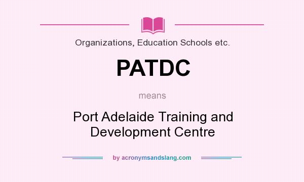 What does PATDC mean? It stands for Port Adelaide Training and Development Centre