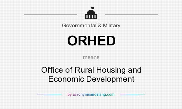 What does ORHED mean? It stands for Office of Rural Housing and Economic Development