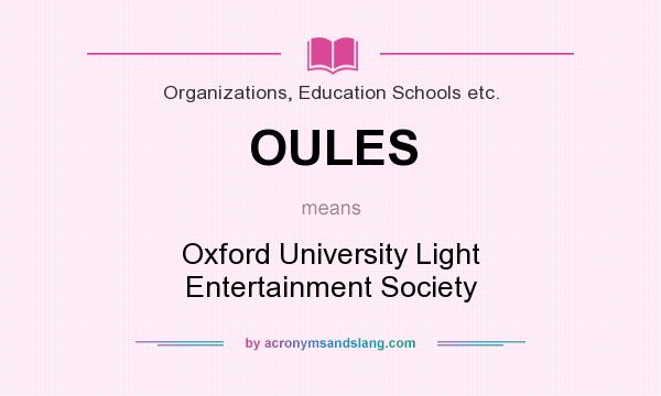 What does OULES mean? It stands for Oxford University Light Entertainment Society