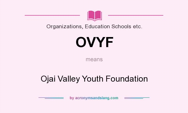 What does OVYF mean? It stands for Ojai Valley Youth Foundation