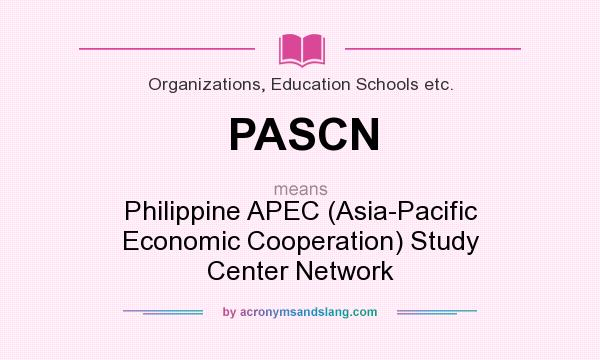 What does PASCN mean? It stands for Philippine APEC (Asia-Pacific Economic Cooperation) Study Center Network