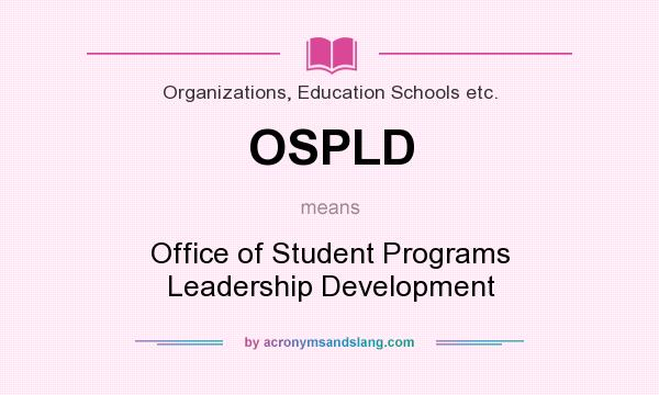 What does OSPLD mean? It stands for Office of Student Programs Leadership Development