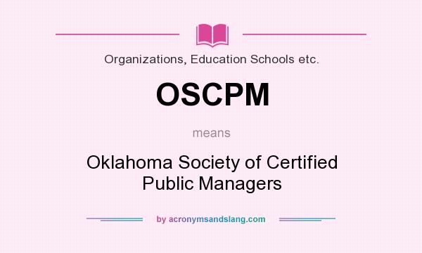 What does OSCPM mean? It stands for Oklahoma Society of Certified Public Managers