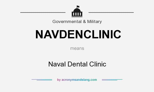 What does NAVDENCLINIC mean? It stands for Naval Dental Clinic