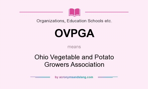 What does OVPGA mean? It stands for Ohio Vegetable and Potato Growers Association