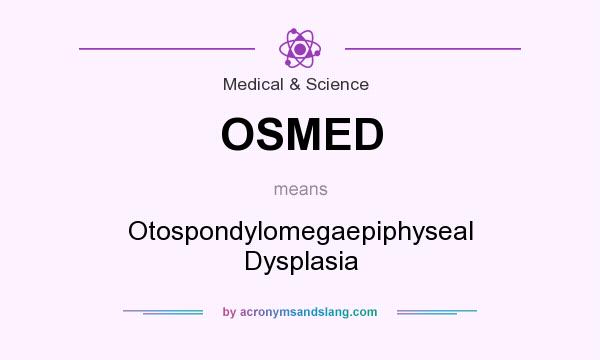 What does OSMED mean? It stands for Otospondylomegaepiphyseal Dysplasia