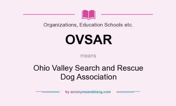 What does OVSAR mean? It stands for Ohio Valley Search and Rescue Dog Association