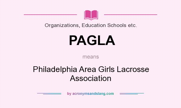 What does PAGLA mean? It stands for Philadelphia Area Girls Lacrosse Association
