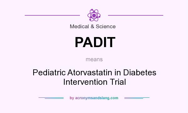 What does PADIT mean? It stands for Pediatric Atorvastatin in Diabetes Intervention Trial