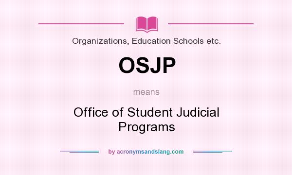 What does OSJP mean? It stands for Office of Student Judicial Programs