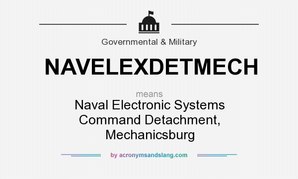 What does NAVELEXDETMECH mean? It stands for Naval Electronic Systems Command Detachment, Mechanicsburg