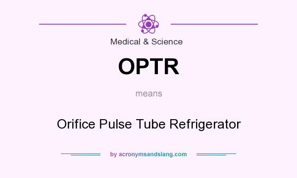 What does OPTR mean? It stands for Orifice Pulse Tube Refrigerator