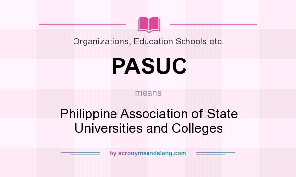 What does PASUC mean? It stands for Philippine Association of State Universities and Colleges