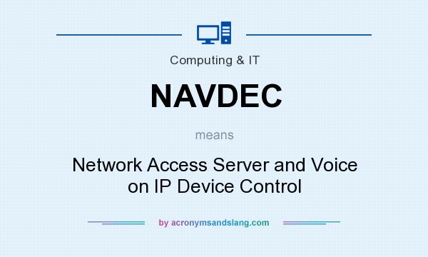 What does NAVDEC mean? It stands for Network Access Server and Voice on IP Device Control