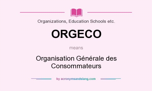 What does ORGECO mean? It stands for Organisation Générale des Consommateurs