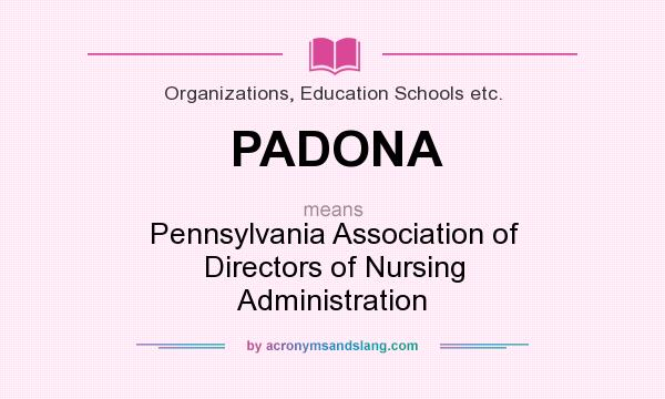 What does PADONA mean? It stands for Pennsylvania Association of Directors of Nursing Administration
