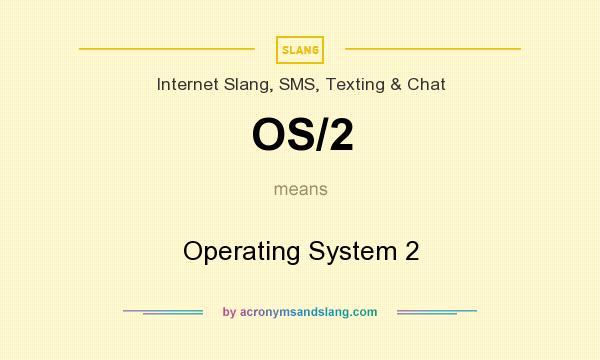 What does OS/2 mean? It stands for Operating System 2