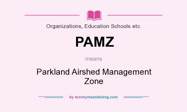 What does PAMZ mean? It stands for Parkland Airshed Management Zone