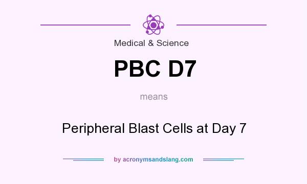 What does PBC D7 mean? It stands for Peripheral Blast Cells at Day 7