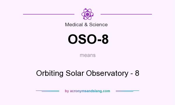 What does OSO-8 mean? It stands for Orbiting Solar Observatory - 8