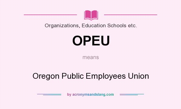 What does OPEU mean? It stands for Oregon Public Employees Union